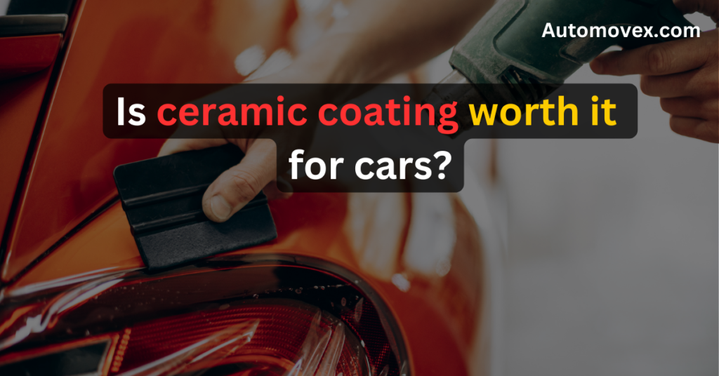 Is ceramic coating worth it for cars - automovex.com