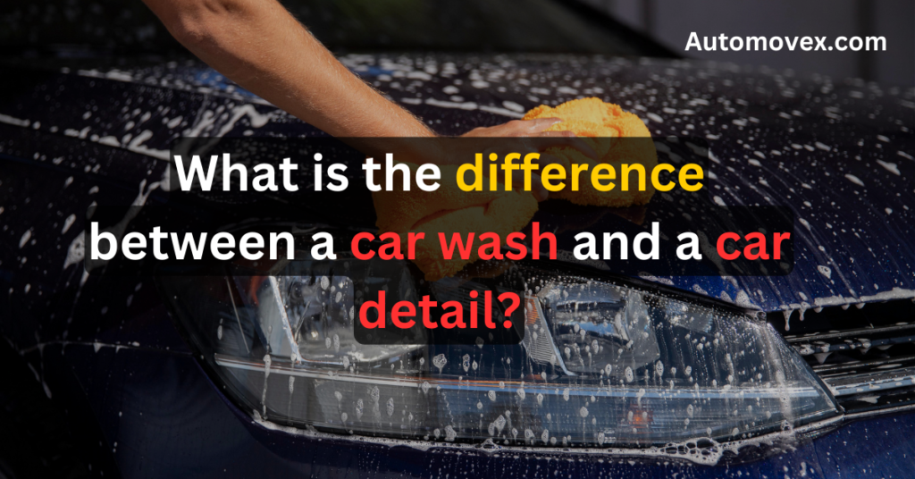 What is the difference between a car wash and a car detail?